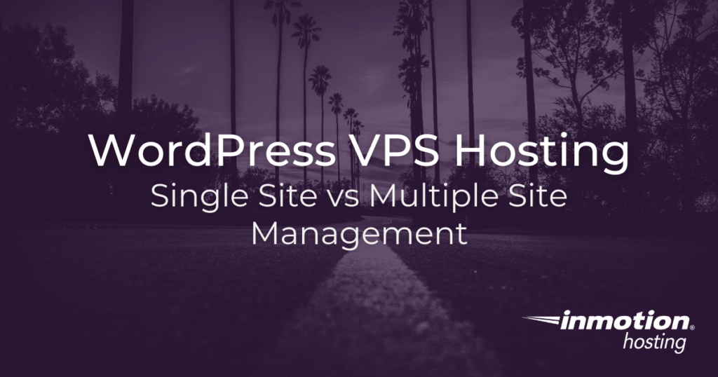 WordPress VPS Hosting: Single Site vs Multiple Site Management