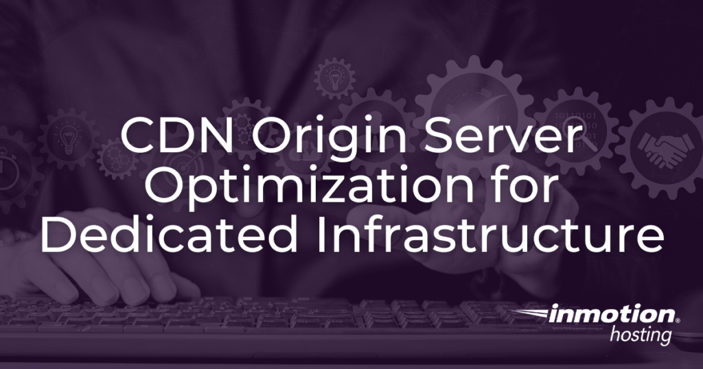 CDN Origin Server Optimization for Dedicated Infrastructure article