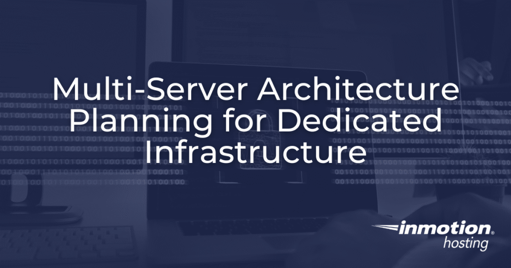Multi-server architecture planning guide for dedicated infrastructure