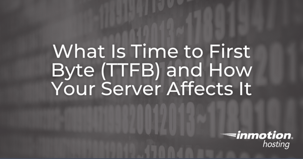 What Is Time to First Byte (TTFB) and How Your Server Affects It