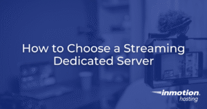 How to Choose a Streaming Dedicated Server - Hero Image