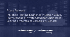 InMotion Hosting Launches InMotion Cloud - Fully Managed Private Cloud